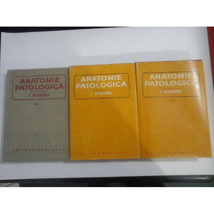 ANATOMIE PATOLOGICA vol. I; II; III - sub redactia I. MORARU ANATOMIE PATOLOGICA vol. I; II; III - sub redactia I. MORARU